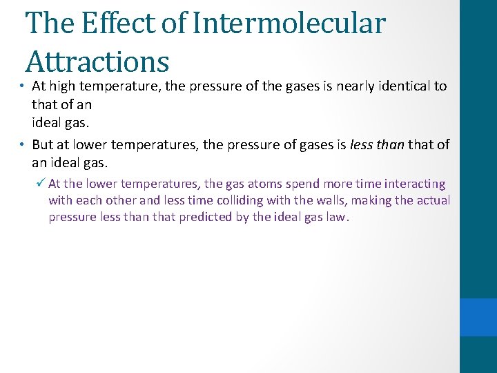 The Effect of Intermolecular Attractions • At high temperature, the pressure of the gases