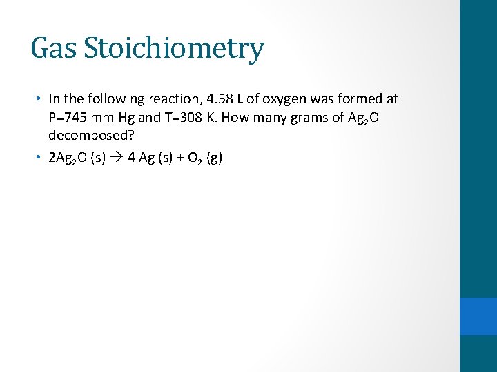 Gas Stoichiometry • In the following reaction, 4. 58 L of oxygen was formed