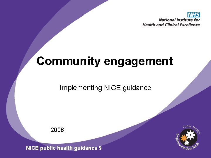 Community engagement Implementing NICE guidance 2008 NICE public health guidance 9 