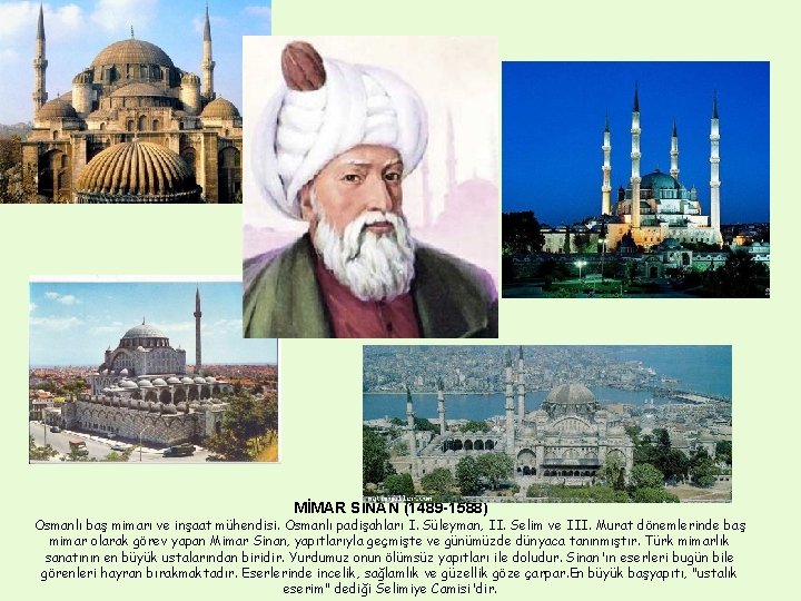 MİMAR SİNAN (1489 -1588) Osmanlı baş mimarı ve inşaat mühendisi. Osmanlı padişahları I. Süleyman,