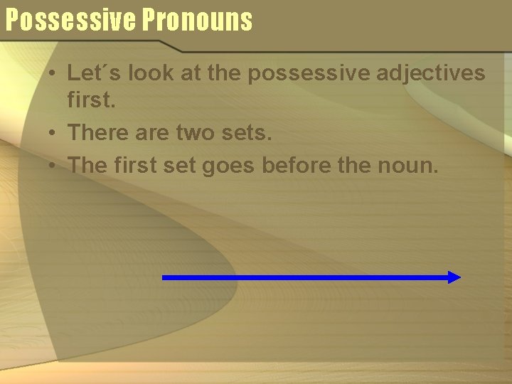 Possessive Pronouns • Let´s look at the possessive adjectives first. • There are two