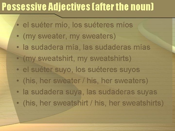 Possessive Adjectives (after the noun) • • el suéter mío, los suéteres míos (my