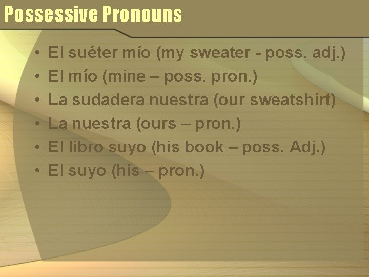 Possessive Pronouns • • • El suéter mío (my sweater - poss. adj. )