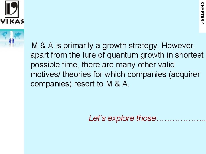 CHAPTER 4 M & A is primarily a growth strategy. However, apart from the