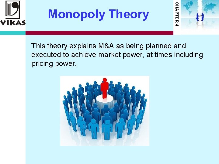 CHAPTER 4 Monopoly Theory This theory explains M&A as being planned and executed to