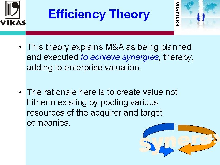 CHAPTER 4 Efficiency Theory • This theory explains M&A as being planned and executed