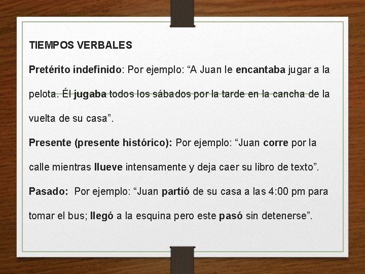 TIEMPOS VERBALES Pretérito indefinido: Por ejemplo: “A Juan le encantaba jugar a la pelota.