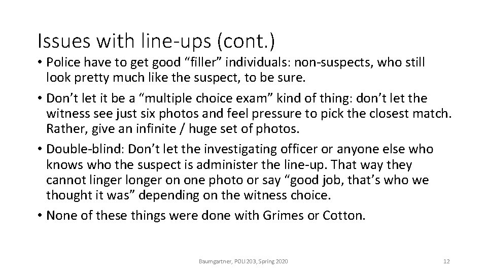 Issues with line-ups (cont. ) • Police have to get good “filler” individuals: non-suspects,