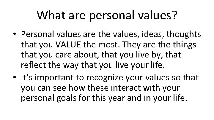 What are personal values? • Personal values are the values, ideas, thoughts that you