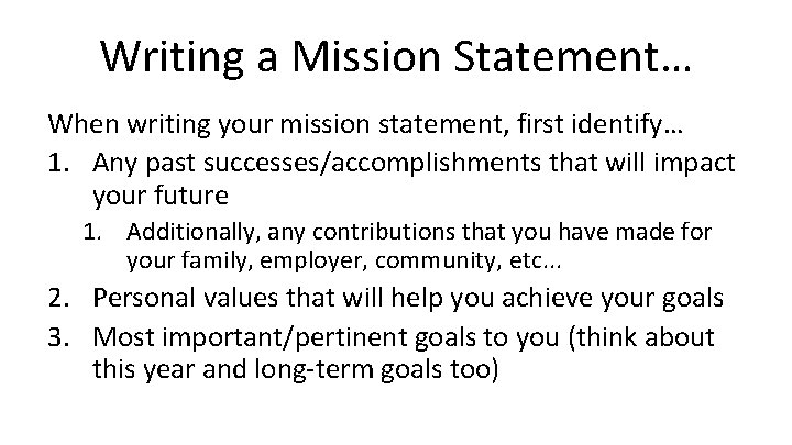 Writing a Mission Statement… When writing your mission statement, first identify… 1. Any past