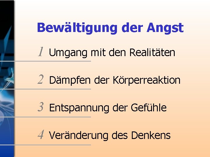 Bewältigung der Angst 1 Umgang mit den Realitäten 2 Dämpfen der Körperreaktion 3 Entspannung