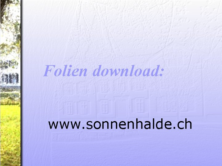 Folien download: www. sonnenhalde. ch 