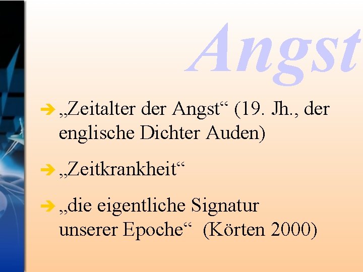 Angst è „Zeitalter der Angst“ (19. Jh. , der englische Dichter Auden) è „Zeitkrankheit“