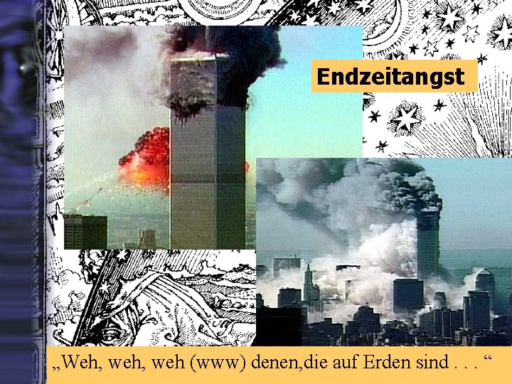 Endzeitangst „Weh, weh (www) denen, die auf Erden sind. . . “ 