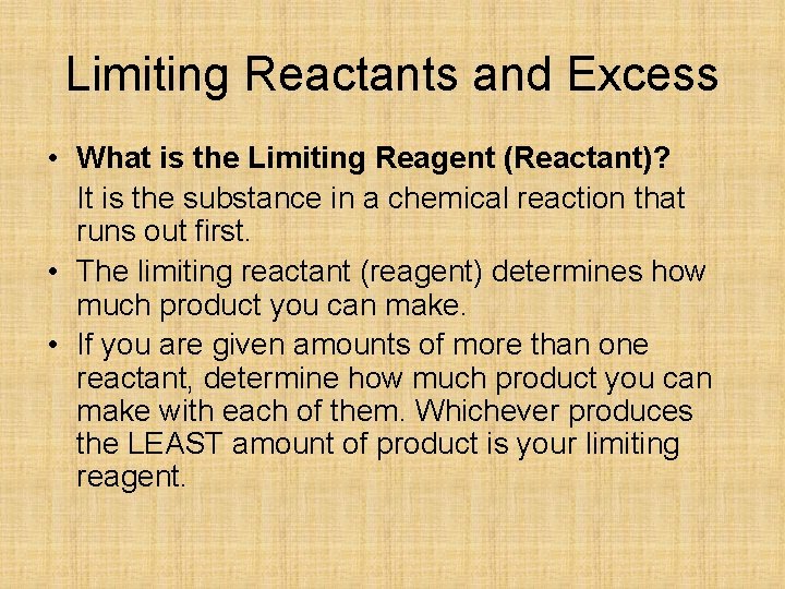 Limiting Reactants and Excess • What is the Limiting Reagent (Reactant)? It is the