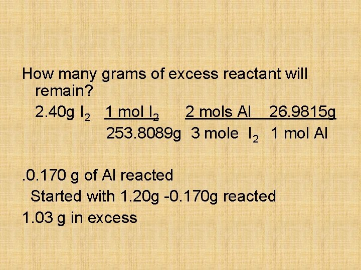 How many grams of excess reactant will remain? 2. 40 g I 2 1