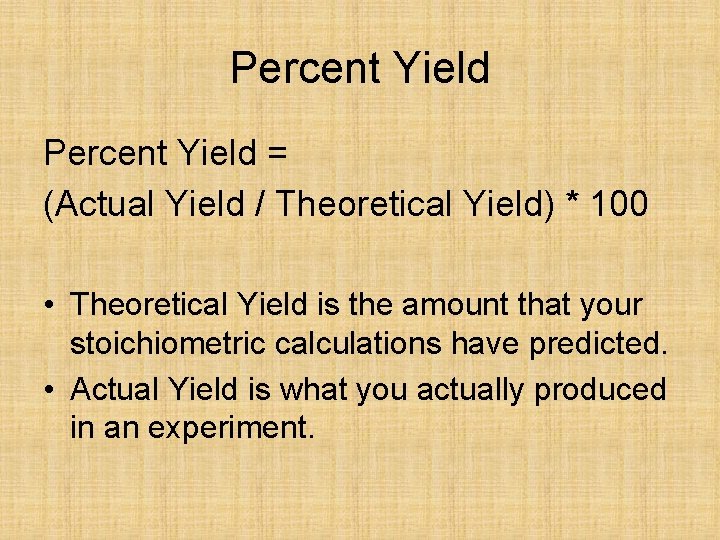 Percent Yield = (Actual Yield / Theoretical Yield) * 100 • Theoretical Yield is