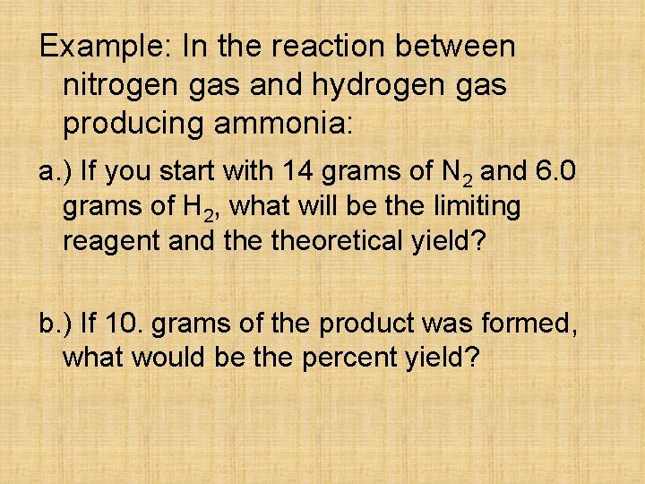 Example: In the reaction between nitrogen gas and hydrogen gas producing ammonia: a. )