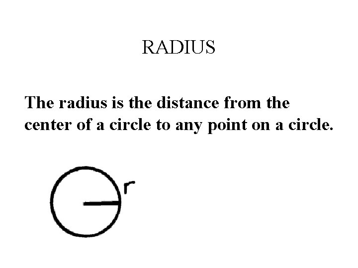RADIUS The radius is the distance from the center of a circle to any