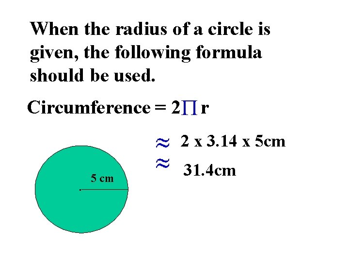 When the radius of a circle is given, the following formula should be used.