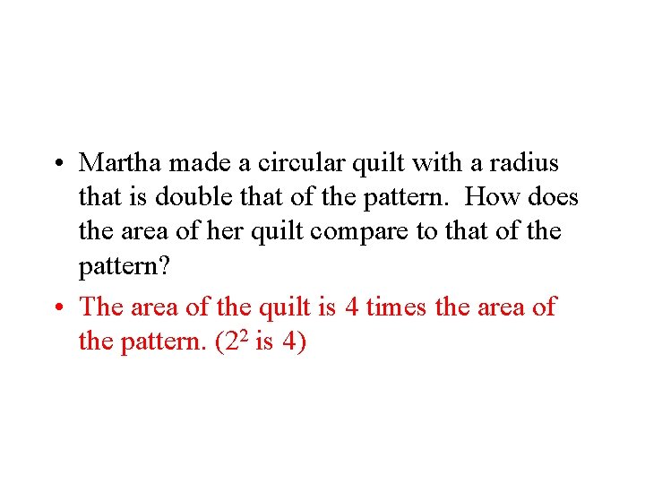  • Martha made a circular quilt with a radius that is double that