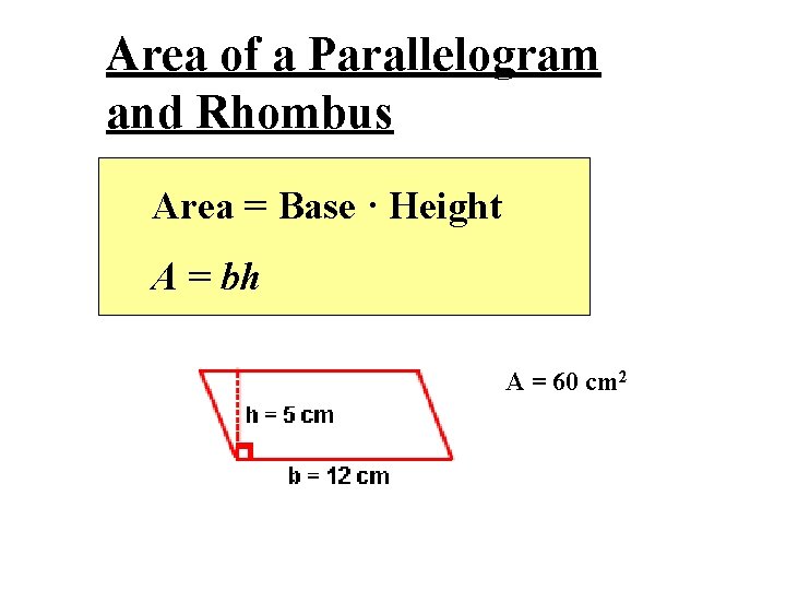 Area of a Parallelogram and Rhombus Area = Base · Height A = bh