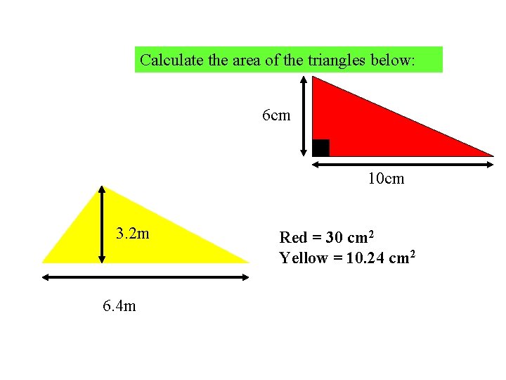 Calculate the area of the triangles below: 6 cm 10 cm 3. 2 m