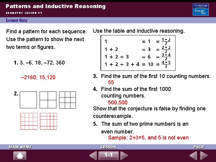 Patterns and Inductive Reasoning GEOMETRY LESSON 1 -1 Find a pattern for each sequence. Patterns and Inductive Reasoning GEOMETRY LESSON 1 -1 Find a pattern for each sequence.