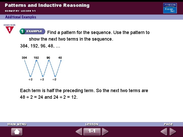 Patterns and Inductive Reasoning GEOMETRY LESSON 1 -1 Find a pattern for the sequence. Patterns and Inductive Reasoning GEOMETRY LESSON 1 -1 Find a pattern for the sequence.