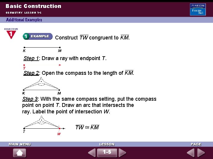 Basic Construction GEOMETRY LESSON 1 -5 Construct TW congruent to KM. Step 1: Draw