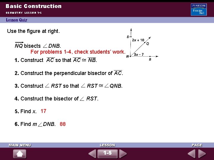 Basic Construction GEOMETRY LESSON 1 -5 Use the figure at right. NQ bisects DNB. Basic Construction GEOMETRY LESSON 1 -5 Use the figure at right. NQ bisects DNB.