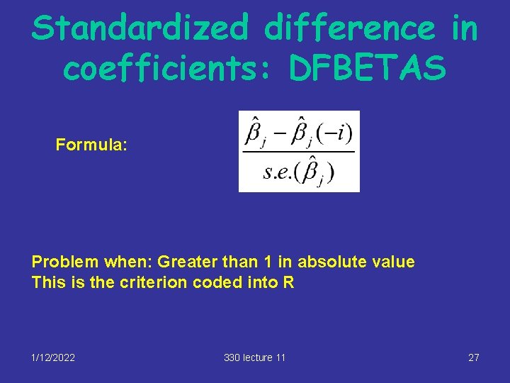 Standardized difference in coefficients: DFBETAS Formula: Problem when: Greater than 1 in absolute value
