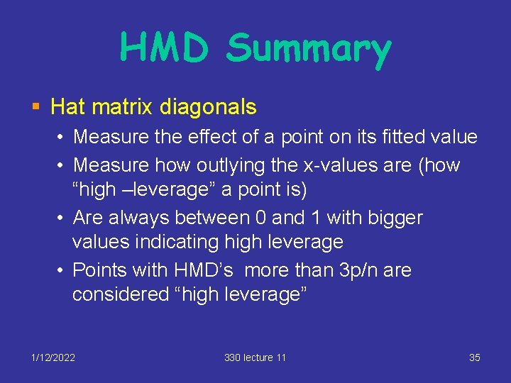 HMD Summary § Hat matrix diagonals • Measure the effect of a point on