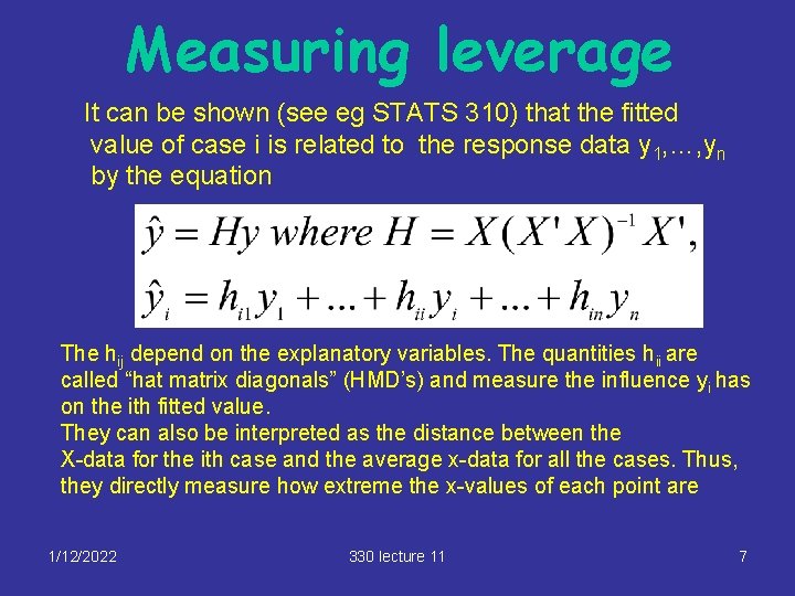 Measuring leverage It can be shown (see eg STATS 310) that the fitted value