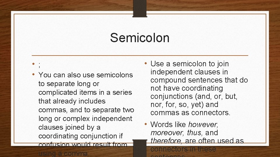 Semicolon • ; • You can also use semicolons to separate long or complicated