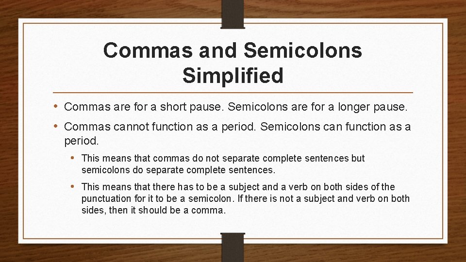 Commas and Semicolons Simplified • Commas are for a short pause. Semicolons are for