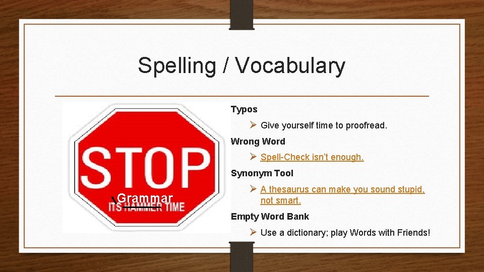 Spelling / Vocabulary Typos Ø Give yourself time to proofread. Wrong Word Ø Spell-Check