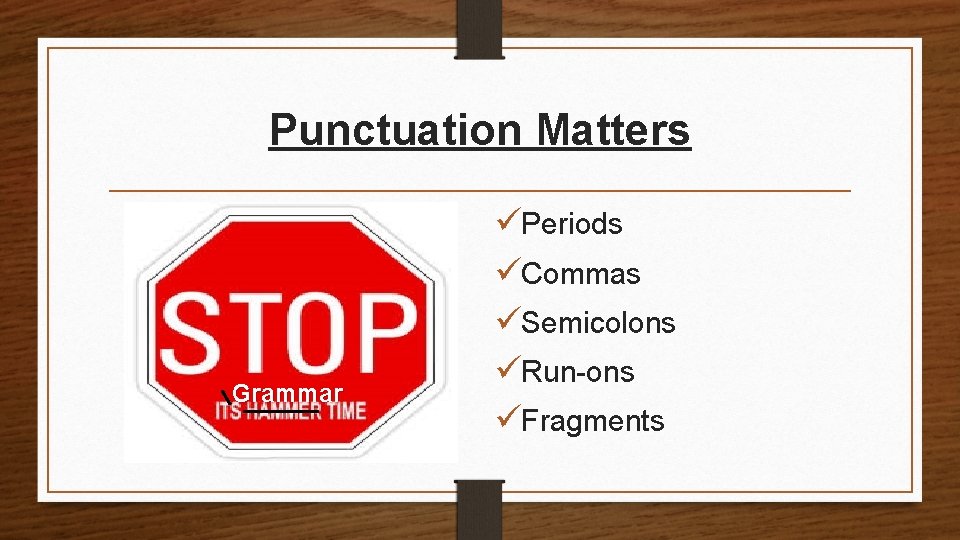 Punctuation Matters Grammar üPeriods üCommas üSemicolons üRun-ons üFragments 