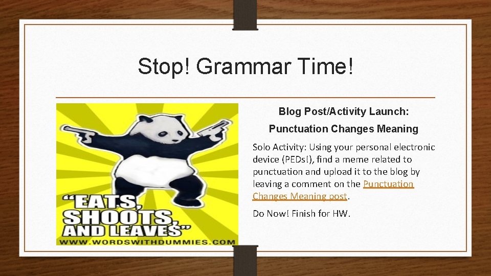 Stop! Grammar Time! Blog Post/Activity Launch: Punctuation Changes Meaning Solo Activity: Using your personal