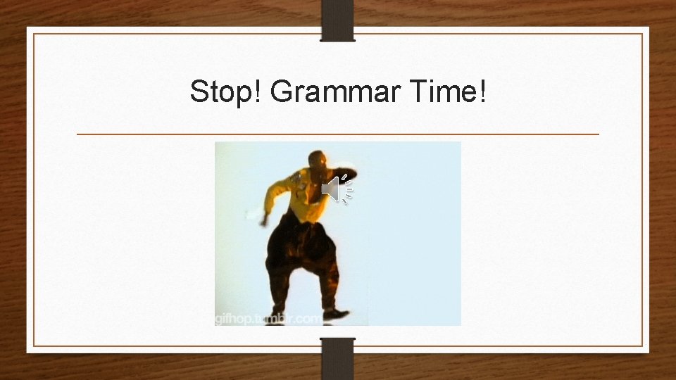 Stop! Grammar Time! 