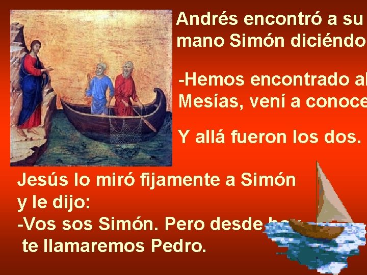Andrés encontró a su mano Simón diciéndol -Hemos encontrado al Mesías, vení a conoce