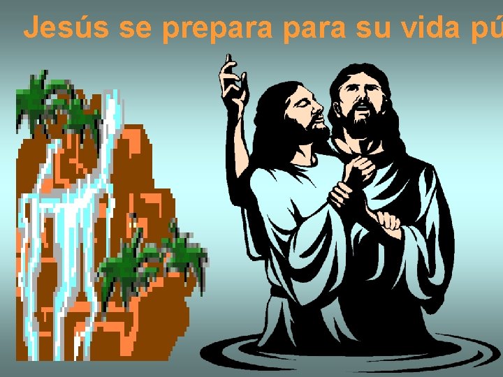 Jesús se prepara su vida pú 