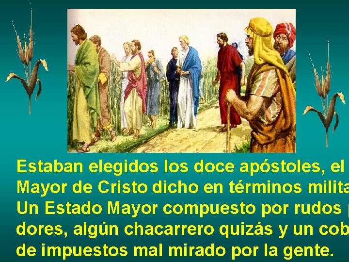 Estaban elegidos los doce apóstoles, el Mayor de Cristo dicho en términos milita Un