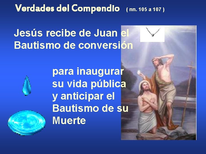 Verdades del Compendio ( nn. 105 a 107 ) Jesús recibe de Juan el