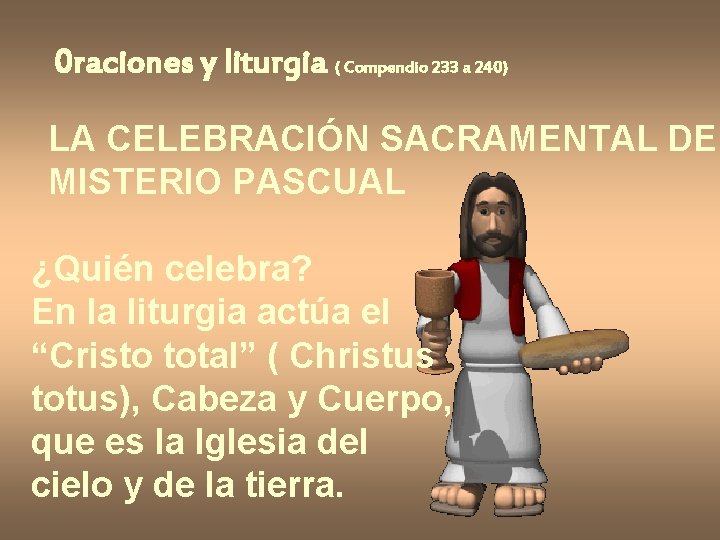 0 raciones y liturgia ( Compendio 233 a 240) LA CELEBRACIÓN SACRAMENTAL DEL MISTERIO