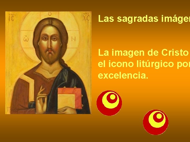 Las sagradas imágen La imagen de Cristo el icono litúrgico por excelencia. 