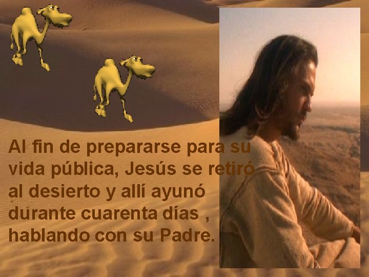 Al fin de prepararse para su vida pública, Jesús se retiró al desierto y