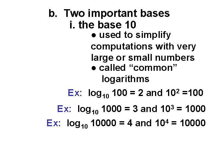 b. Two important bases i. the base 10 ● used to simplify computations with