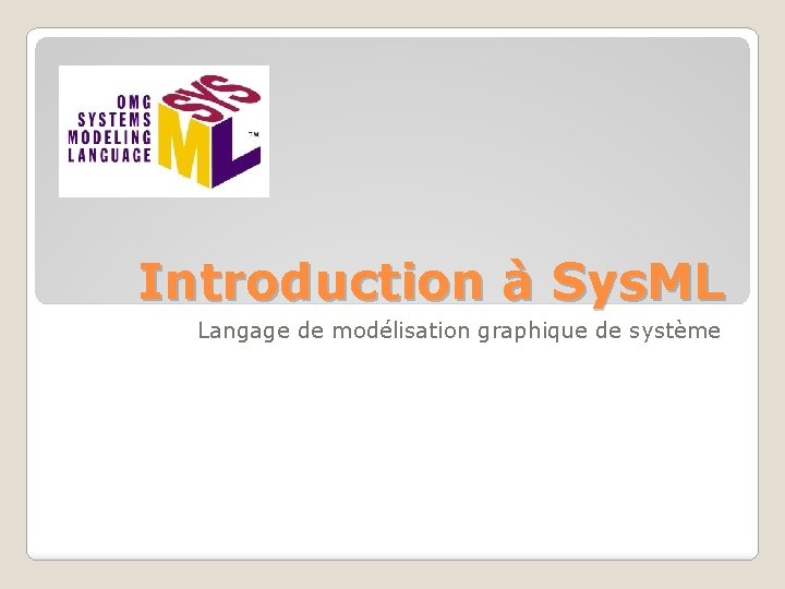 Introduction à Sys. ML Langage de modélisation graphique de système 