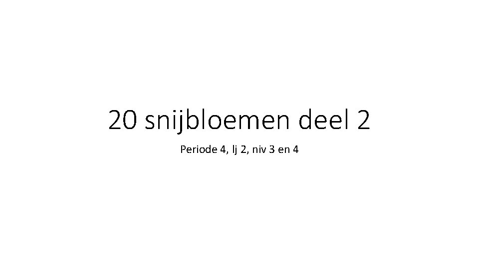 20 snijbloemen deel 2 Periode 4, lj 2, niv 3 en 4 